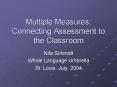 Multiple Measures: Connecting Assessment to the Classroom PowerPoint PPT Presentation