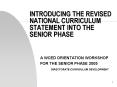 INTRODUCING THE REVISED NATIONAL CURRICULUM STATEMENT INTO THE SENIOR PHASE PowerPoint PPT Presentation