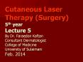 Cutaneous Laser Therapy (Surgery) 5th year Lecture 5 By Dr. Faraedon Kaftan Consultant Dermatologist College of Medicine University of Sulaimani Feb. 2014 PowerPoint PPT Presentation