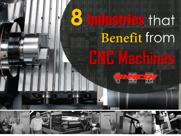 8 Industries that Benefit from CNC Machines (1)