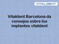 Vitaldent barcelona nos aconseja sobre los implantes vitaldent PowerPoint PPT Presentation