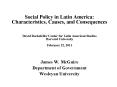 Social Policy in Latin America: Characteristics, Causes, and Consequences  David Rockefeller Center for Latin American Studies Harvard University February 22, 2011 PowerPoint PPT Presentation