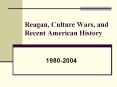Reagan, Culture Wars, and Recent American History PowerPoint PPT Presentation