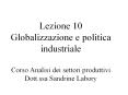 Lezione 10 Globalizzazione e politica industriale  Corso Analisi dei settori produttivi Dott.ssa Sandrine Labory PowerPoint PPT Presentation