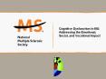 Cognitive Dysfunction In MS: Addressing the Emotional, Social, and Vocational Impact PowerPoint PPT Presentation