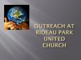 OUTREACH AT RIDEAU PARK UNITED CHURCH PowerPoint PPT Presentation