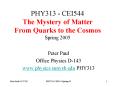 PHY313 - CEI544 The Mystery of Matter From Quarks to the Cosmos Spring 2005 PowerPoint PPT Presentation