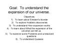 Goal: To understand the expansion of our universe. PowerPoint PPT Presentation