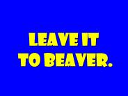 LEAVE IT TO BEAVER.