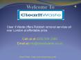Rubbish Removal Service In London - Clear it Waste PowerPoint PPT Presentation