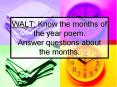 WALT: Know the months of the year poem. Answer questions about the months. PowerPoint PPT Presentation