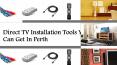 Direct TV Installation Tools You Can Get In Perth PowerPoint PPT Presentation