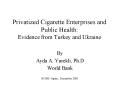 Privatized Cigarette Enterprises and Public Health:  Evidence from Turkey and Ukraine PowerPoint PPT Presentation