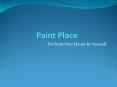 Paint Place - Do Paint Your House by Yourself PowerPoint PPT Presentation