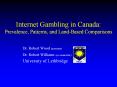 Internet Gambling in Canada: Prevalence, Patterns, and Land-Based Comparisons PowerPoint PPT Presentation