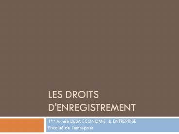 LES DROITS D'ENREGISTREMENT