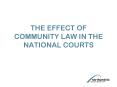 THE EFFECT OF COMMUNITY LAW IN THE NATIONAL COURTS PowerPoint PPT Presentation