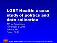 LGBT Health: a case study of politics and data collection PowerPoint PPT Presentation