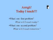 Arrrgh! Today I teach!!!