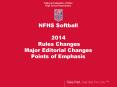 NFHS Softball 2014 Rules Changes Major Editorial Changes Points of Emphasis PowerPoint PPT Presentation