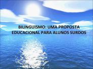 BILINGUISMO: UMA PROPOSTA EDUCACIONAL PARA ALUNOS SURDOS
