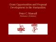 Grant Opportunities and Proposal Development in the Humanities Peter C. Mancall Professor of History PowerPoint PPT Presentation