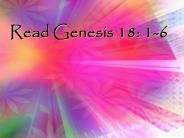 Read Genesis 18: 1-6