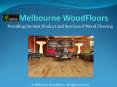 Melbourne WoodFloors "A Wood Flooring Company" PowerPoint PPT Presentation