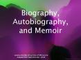 Biography, Autobiography, and Memoir PowerPoint PPT Presentation