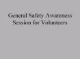 General Safety Awareness Session for Volunteers PowerPoint PPT Presentation