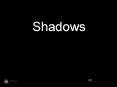 Shadows PowerPoint PPT Presentation
