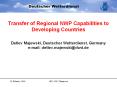 Transfer of Regional NWP Capabilities to Developing Countries  Detlev Majewski, Deutscher Wetterdienst, Germany e-mail: detlev.majewski@dwd.de PowerPoint PPT Presentation