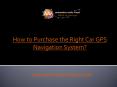 How to Purchase the Right Car GPS Navigation System PowerPoint PPT Presentation