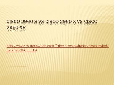 Cisco 2960-S vs Cisco 2960-X vs Cisco 2960-XR
