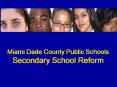 Miami Dade County Public Schools Secondary School Reform PowerPoint PPT Presentation