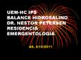 UEM-HC IPS BALANCE HIDROSALINO DR. NESTOR PETERSEN RESIDENCIA EMERGENTOLOGIA PowerPoint PPT Presentation
