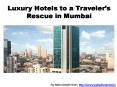 Luxury Hotels to a Traveler’s Rescue in Mumbai PowerPoint PPT Presentation