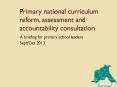 Primary national curriculum reform, assessment and accountability consultation PowerPoint PPT Presentation