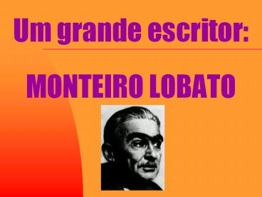 Um grande escritor: MONTEIRO LOBATO