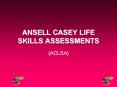 ANSELL CASEY LIFE SKILLS ASSESSMENTS PowerPoint PPT Presentation