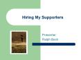 Hiring My Supporters PowerPoint PPT Presentation