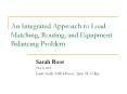 An Integrated Approach to Load Matching, Routing, and Equipment Balancing Problem PowerPoint PPT Presentation