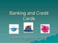 Banking and Credit Cards PowerPoint PPT Presentation