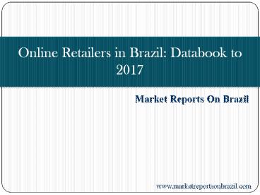 Online Retailers in Brazil: Databook to 2017