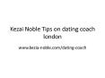 Kezai Noble Tips on dating coach london (1) PowerPoint PPT Presentation