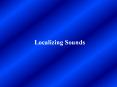 Localizing Sounds PowerPoint PPT Presentation