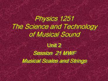 Physics 1251 The Science and Technology of Musical Sound