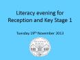 Literacy evening for Reception and Key Stage 1 Tuesday 19th November 2013 PowerPoint PPT Presentation