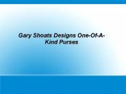 Gary Shoats Designs One-Of-A-Kind Purses