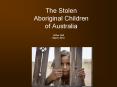 The Stolen Aboriginal Children of Australia PowerPoint PPT Presentation